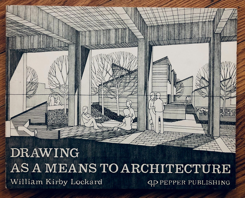 DRAWING AS A MEANS TO ARCHITECTURE—WILLIAM KIRBY LOCKARD (1977) SC—112 PAGES—VCG