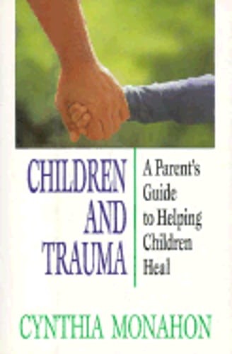 Children and Trauma: A Guide for Parents and Professionals by Cynthia Monahon