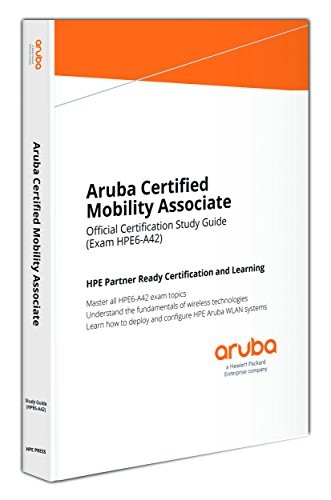 ARUBA CERTIFIED MOBILITY ASSOCIATE (HPE6-A42) By Aruba Education Development
