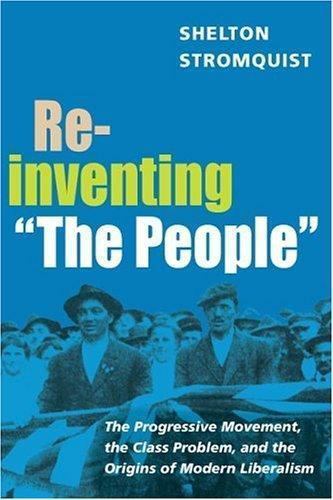 Reinventing the People: The Progressive Movement, the Class Problem, and the…
