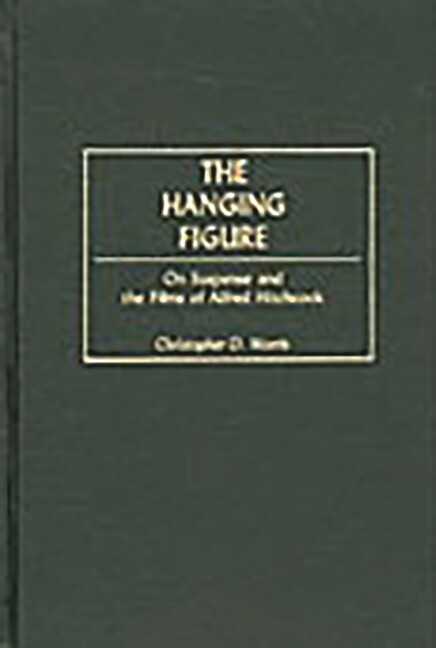 The Hanging Figure: On Suspense And The Films Of Alfred Hitchcock