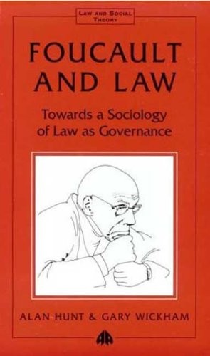 FOUCAULT AND LAW: TOWARDS A SOCIOLOGY OF LAW AS GOVERNANCE By Alan Hunt & Gary