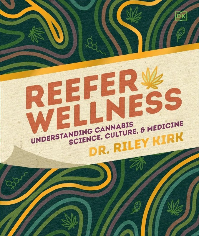 Reefer Wellness: Understanding Cannabis Science, Culture, and Medicine by Riley