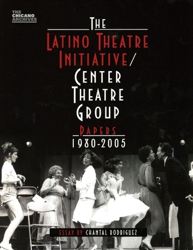 The Latino Theatre Initiative / Center Theatre Group Papers, 1980-2005 by Chanta