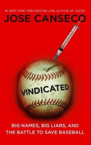 Vindicated: Big Names, Big Liars, and the Battle to Save Baseball by Canseco