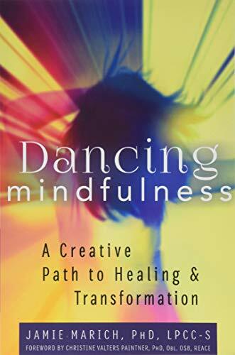 Dancing Mindfulness: A Creative Path to Healing and Transformation, Mar.+