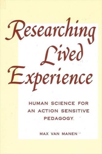 Researching Lived Experience: Human Science for an Action Sensitive Pedag – GOOD