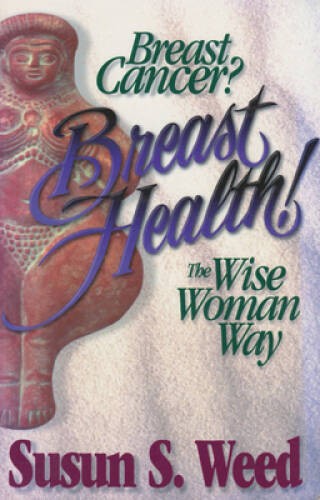 Breast Cancer? Breast Health!: The Wise Woman Way (Wise – ACCEPTABLE