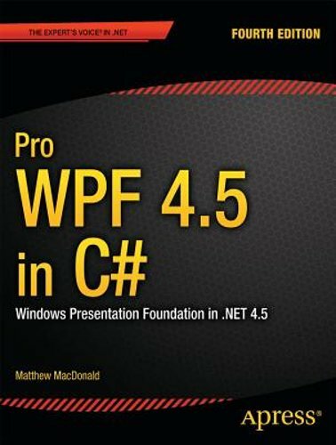 Pro Wpf 4.5 in C#: Windows Presentation Foundation in .Net 4.5 by MacDonald: New