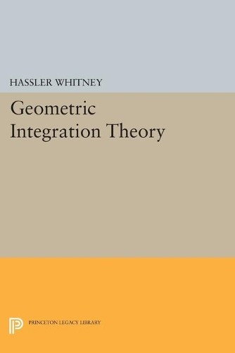 Hassler Whitney Geometric Integration Theory (Paperback)