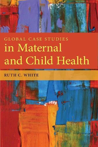 GLOBAL CASE STUDIES IN MATERNAL AND CHI…, WHITE, RUTH