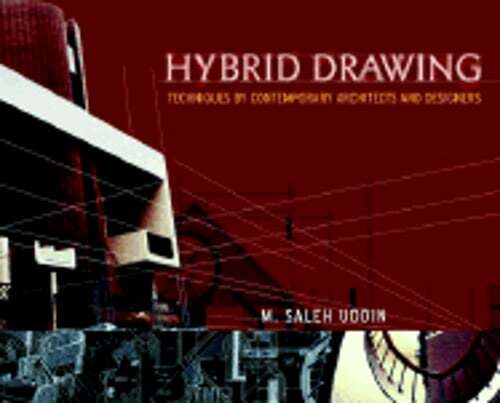 Hybrid Drawing Techniques by Contemporary Architects and Designers by Uddin