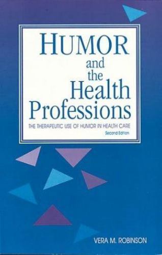 Humor and the Health Professions: The Therapeutic Use of Humor in Health Care, U