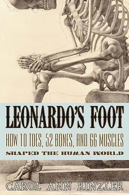Leonardo’s Foot: How 10 Toes, 52 Bones, and 66 Muscles Shaped the Human World