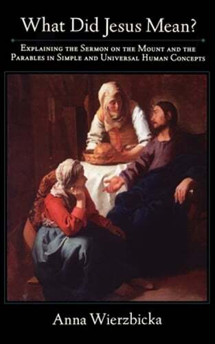 What Did Jesus Mean?: Explaining the Sermon on the Mount and the Parables in