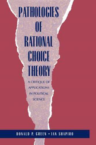 Pathologies of Rational Choice Theory : A Critique of Applications in …