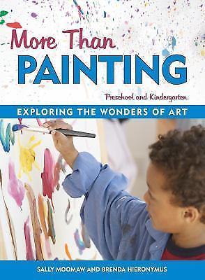 More Than Painting : Exploring the Wonders of Art in Preschool and Kindergarten