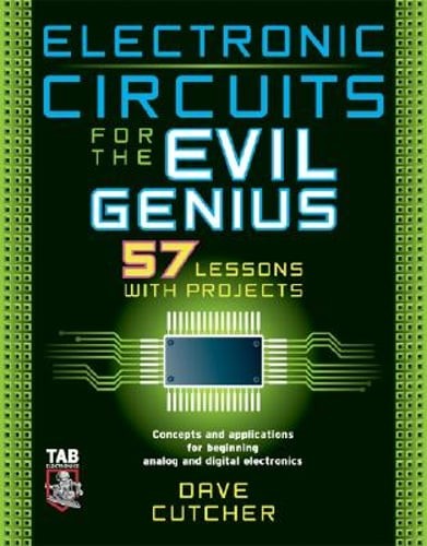 Electronic Circuits for the Evil Genius: 57 Lessons with Projects by Cutcher