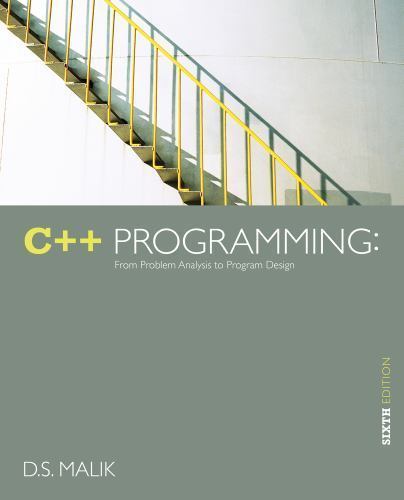 C++ Programming: From Problem Analysis to Program Design by D. S. Malik