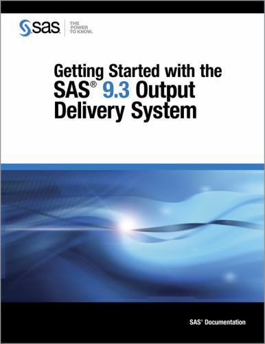 Getting Started With the SAS 9.3 Output Delivery System by SAS Institute