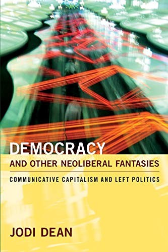 DEMOCRACY AND OTHER NEOLIBERAL FANTASIES: COMMUNICATIVE By Jodi Dean *BRAND NEW*