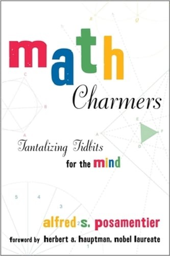 Math Charmers: Tantalizing Tidbits for the Mind by Dr. Posamentier, Alfred S