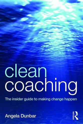 Clean Coaching : The Insider Guide to Making Change Happen, Paperback by Dunb…