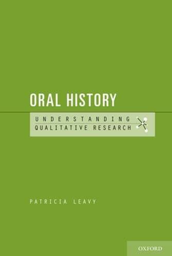 Oral History: Understanding Qualitative Research by Patricia Leavy: Used