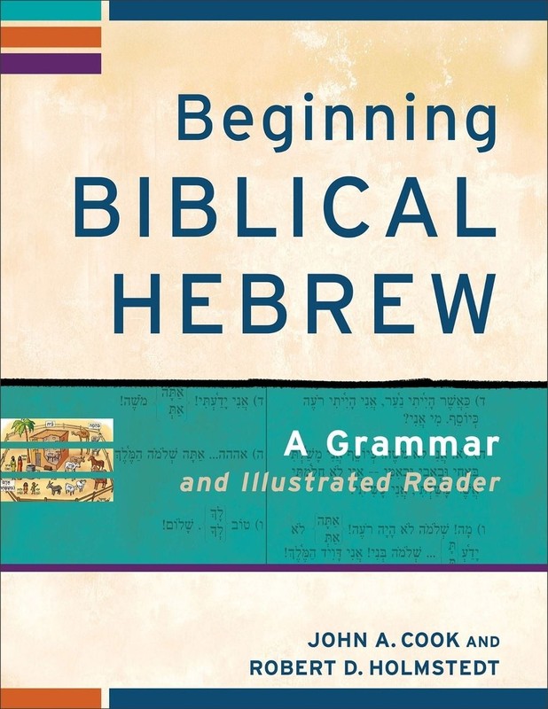 Beginning Biblical Hebrew A Grammar and Illustrated Reader by John A. Cook (Engl