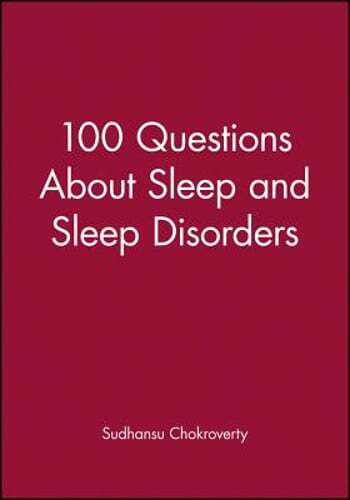 100 Questions about Sleep and Sleep Disorders by Sudhansu Chokroverty: New