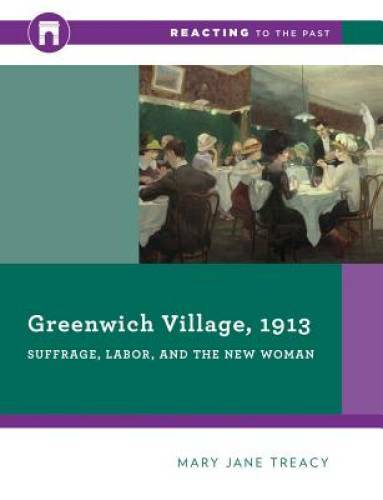 Greenwich Village, 1913: Suffrage, Labor, and the New Woman (Reacting to – GOOD