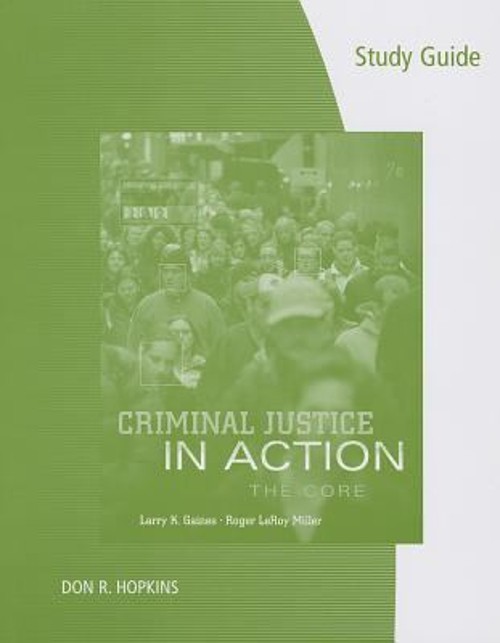 Study Guide for Gaines/Miller’s Criminal Justice in Action: the C