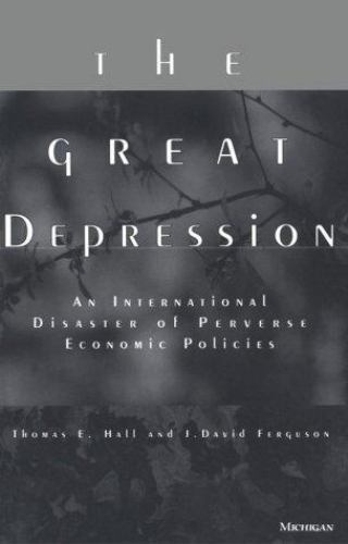 The Great Depression: An International Disaster of Perverse Economic Policies