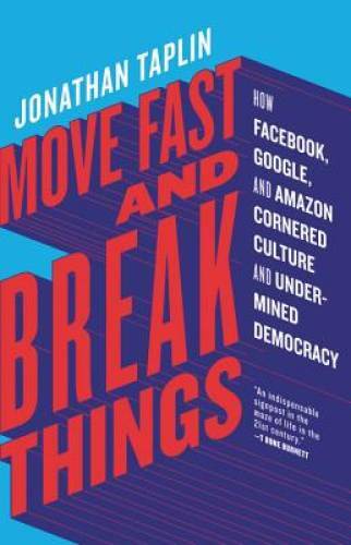 Move Fast and Break Things: How Facebook, Google, and Amazon Cornered Cul – GOOD