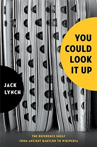 YOU COULD LOOK IT UP: THE REFERENCE SHELF FROM ANCIENT By Jack Lynch – Hardcover
