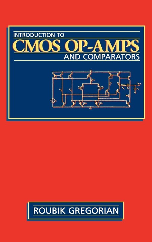 Introduction to CMOS OP-AMPs and Comparators by Roubik Gregorian