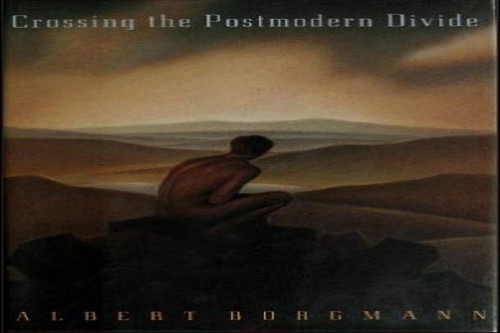 Borgmann: Crossing The Postmodern Divide (…, Borgmann