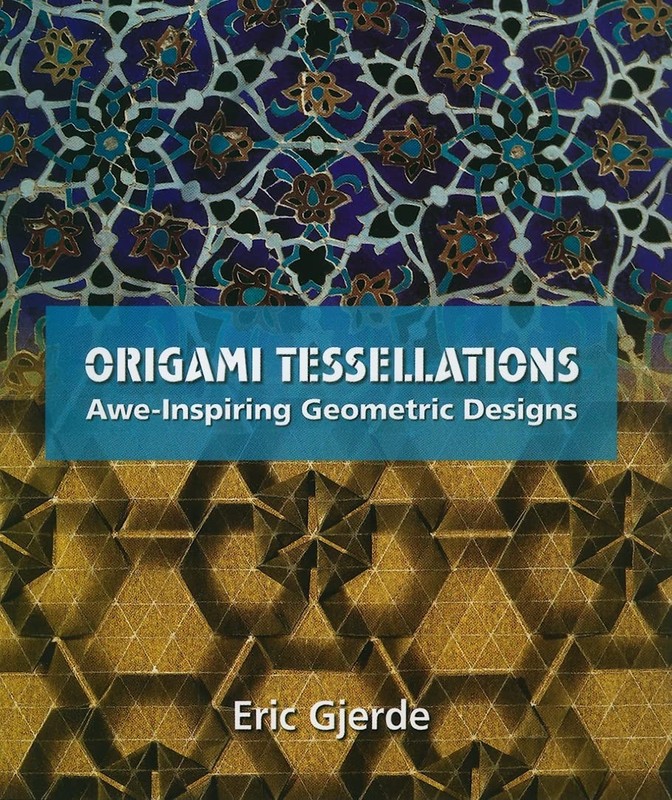ORIGAMI TESSELLATIONS: AWE-INSPIRING GEOMETRIC DESIGNS (AK PETERS/CR… Eric Gje
