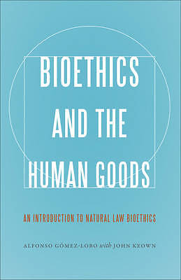 Bioethics and the Human Goods – 9781626162716