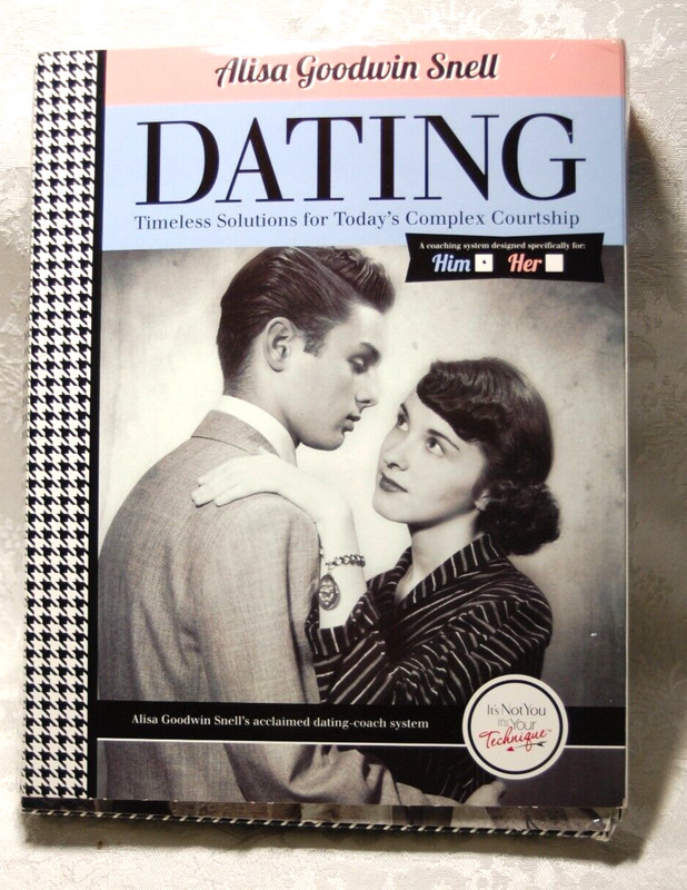 Dating Timeless Solutions for Today’s Complex Courtship for Him by Alisa G.Snell