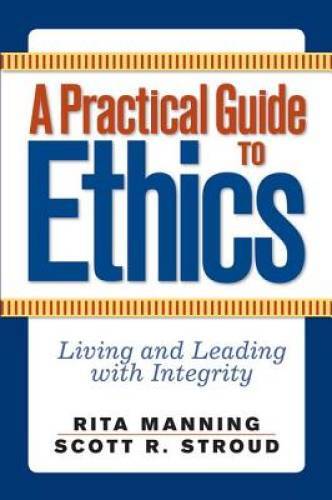A Practical Guide to Ethics: Living and Leading with Integrity – GOOD