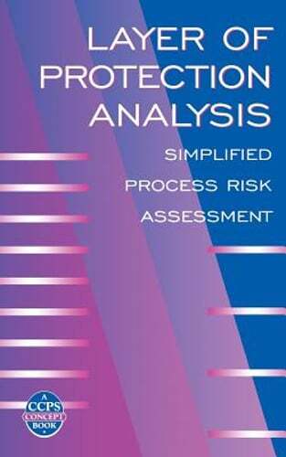 Layer of Protection Analysis: Simplified Process Risk Assessment: New