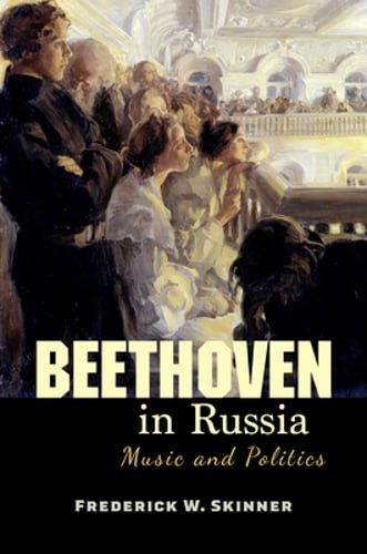 Beethoven in Russia: Music and Politics by Frederick W Skinner: Used