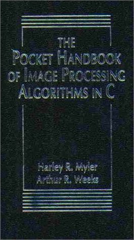 THE POCKET HANDBOOK OF IMAGE PROCESSING ALGORITHMS IN C By Harley R. Myler