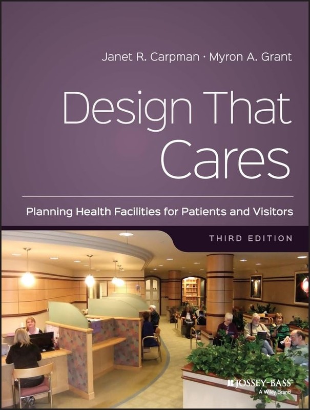 Design That Cares: Planning Health Facilities for Patients and Visitors (J-B…
