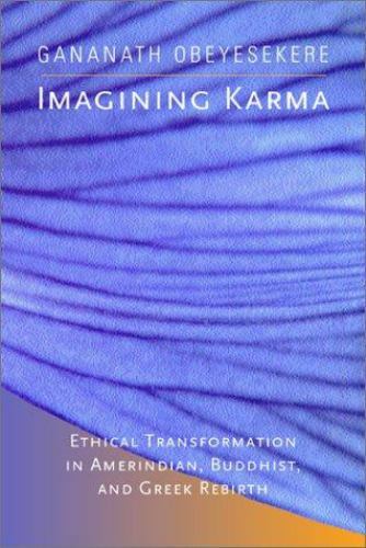 Imagining Karma: Ethical Transformation in Amerindian, Buddhist, and Greek Rebir
