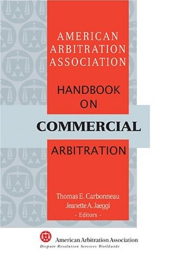 AAA HANDBOOK ON COMMERCIAL ARBITRATION By Thomas E. Carbonneau & Jeanette A.