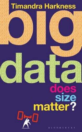 Big Data: Does Size Matter? by Timandra Harkness: New