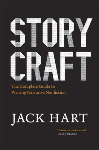 Storycraft: The Complete Guide to Writing Narrative Nonfiction by Jack Hart
