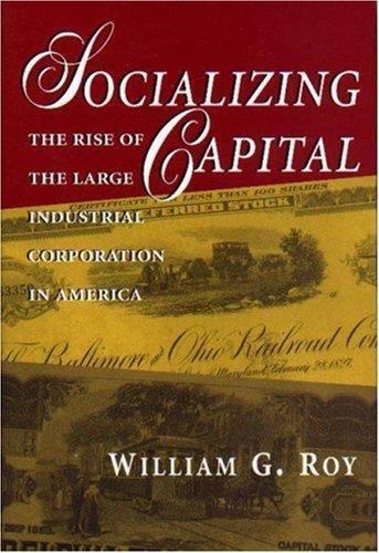 Socializing Capital by William G. Roy